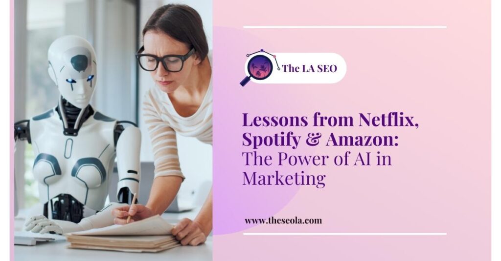 Lessons from Netflix, Spotify & Amazon: The Power of AI in Marketing